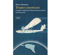 Tropici americani. L’impero degli Stati Uniti in America Latina nel Novecento