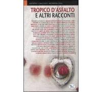 Tropico d'asfalto e altri racconti