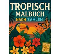 Tropisch Malen nach Zahlen Malbuch: Großdruck Malbuch für Erwachsene, Senioren & Kinder