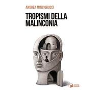 Libri Mincigrucci Andrea - Tropismi Della Malinconia