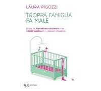Troppa famiglia fa male. Come la dipendenza materna crea adulti bambini (e pessimi cittadini)