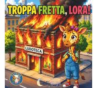 Troppa fretta, Lora!: Libro illustrato per bambini sull'impulsività, il vero coraggio e la sicurezza