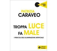 Troppa luce fa male. I pericoli dell'illuminazione artificiale
