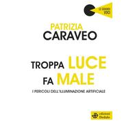 Troppa luce fa male. I pericoli dell'illuminazione artificiale