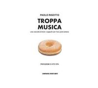 Troppa musica. Una raccolta di testi e appunti per l'era post-sonora