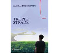 Troppe strade - Scipioni Alessandro