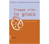 Troppe vite in gioco. I familiari, vittime sconosciute del gioco d'azzardo
