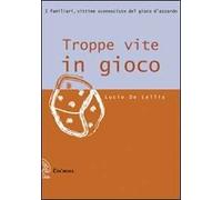 Troppe vite in gioco. I familiari, vittime sconosciute del gioco d'azzardo