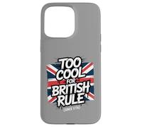 Troppo bello per il dominio britannico - Umorismo patriottico amante della libertà Custodia per iPhone 15 Pro Max