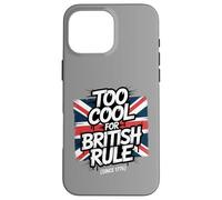 Troppo bello per il dominio britannico - Umorismo patriottico amante della libertà Custodia per iPhone 16 Pro Max