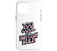 Troppo bello per il dominio britannico - Umorismo patriottico della storia americana Custodia per iPhone 16 Pro Max