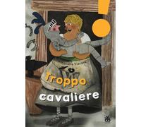 Troppo cavaliere. Ediz. ad alta leggibilità