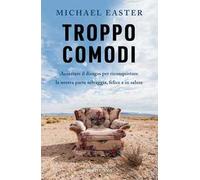 Troppo comodi. Accettare il disagio per riconquistare la nostra parte selvaggia, felice e in salute