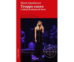 Troppo cuore. L'ultima inchiesta di Marè - Quattrucci Mario