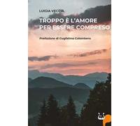 Troppo è l'amore per essere compreso