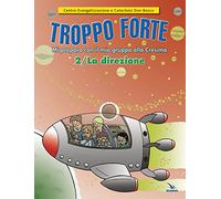 Troppo forte. La direzione. Mi preparo con il mio gruppo alla Cresima (Vol. 2)