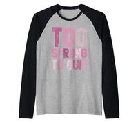 Troppo Forte per Smettere di Combattere la consapevolezza del Cancro al Seno Sopravvissuto Maglia con Maniche Raglan