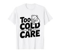 Troppo Freddo per la Cura Orso Divertente Inverno Amanti degli Animali Maglietta