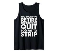 Troppo Giovane per Andare in Pensione Troppo Rotto per Smettere di Lavorare Troppo Grasso per spogliarello Canotta