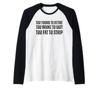 Troppo Giovane per Andare in Pensione Troppo Rotto per Smettere di Meme Gag Maglia con Maniche Raglan
