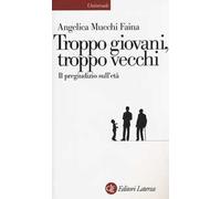 Troppo giovani, troppo vecchi. Il pregiudizio sull'età