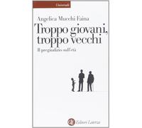 Troppo giovani, troppo vecchi. Il pregiudizio sull'età