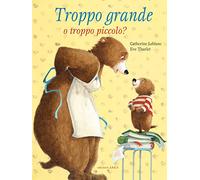 Troppo grande o troppo piccolo? – Ediz. a colori – Arka