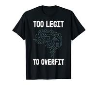Troppo legittimo per overfit divertente Data Scientist Deep Learning Maglietta