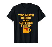 TROPPO SANGUE NEL MIO SISTEMA DI CAFFEINA Maglietta