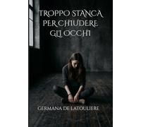 TROPPO STANCA PER CHIUDERE GLI OCCHI