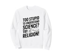 Troppo Stupido per capire la Scienza? Prova la Religione! Felpa