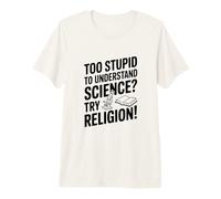 Troppo Stupido per capire la Scienza? Prova la Religione! Maglietta Premium