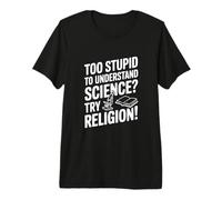 Troppo Stupido per capire la Scienza? Prova la Religione! Maglietta Premium