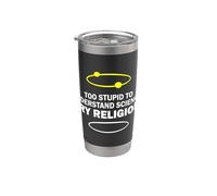 Troppo stupido per capire la scienza Prova la religione Scherzo divertente Bicchiere termico in acciaio inox doppia parete