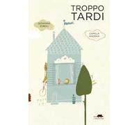 Troppo tardi. Ediz. a colori