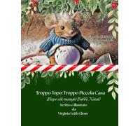 Troppo Topo: Troppa Piccola Casa: Il Topo che ha Mangiato Babbo Natale