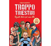 Troppo triestini: Quante storie per una città