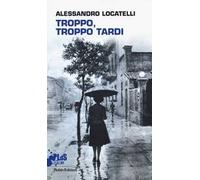 Troppo, troppo tardi