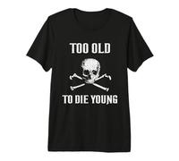 Troppo Vecchio per Morire Giovane Vecchio Motociclista Rocker Heavy Metal Punk Maglietta Premium