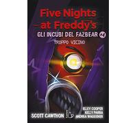Troppo vicino. Five nights at Freddy's. Gli incubi del Fazbear (Vol. 4)