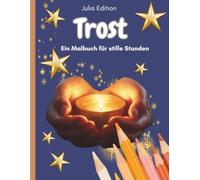 Trost - Ein Malbuch für stille Stunden: Ein Malbuch für Erwachsene - zur inneren Ruhe finden, Trost spüren , Heilung, Liebe, Gefühle zulassen, Geschenk, Seelsorge, Verständnis