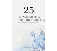 Trostbuch: 25 Gedankenreisen durch die Trauer: Innere Bilder, die Halt geben, wenn Worte fehlen