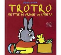 Trotro mette in ordine la camera. Ediz. illustrata