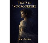 Trots en Vooroordeel: Nieuwe Nederlandse vertaling met historische annotaties