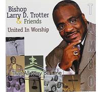 Trotter, Bishop Larry - United In Worship-That All May Be One