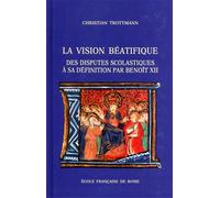 Trottmann,Christian. - La vision béatifique des disputes scolastiques à sa défin