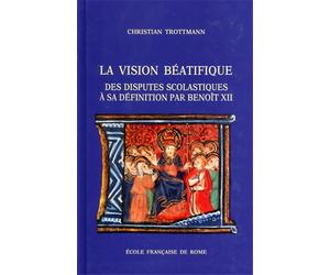 Trottmann,Christian. - La vision béatifique des disputes scolastiques à sa défin