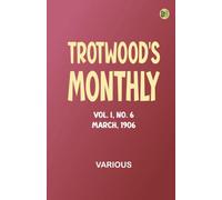 Trotwood's Monthly, Vol. I, No. 6. March, 1906