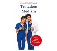 Trotzdem Medizin: Zwischen Leitlinie, Kaffee und Menschlichkeit