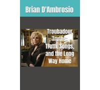 Troubadour Truths: Truth, Songs, and the Long Way Home